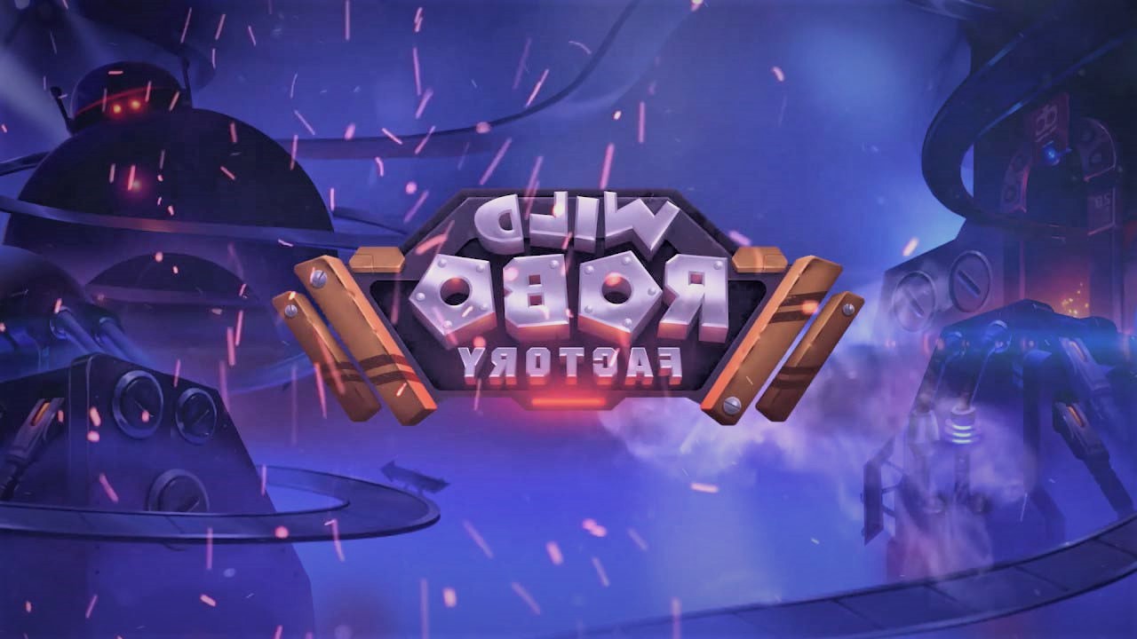 Kamu Perlu Tahu Fakta Dibalik Game Slot Online Yang Satu Ini, Wild Robo Factory